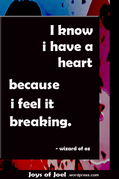 why am i broken, broken heart quote, joys of joel poem, wizard of oz quote