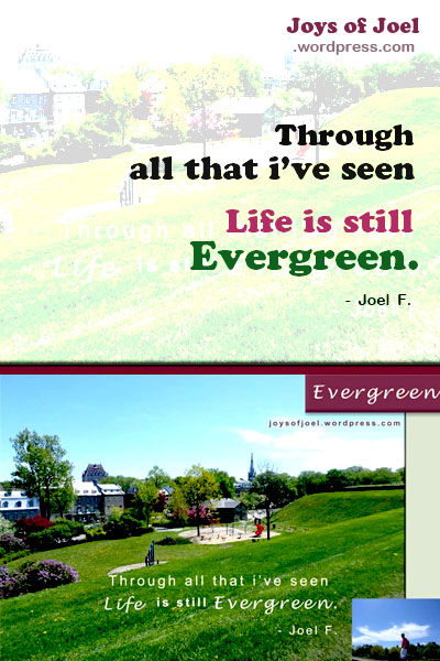 life is evergreen, poem about life, rhyming poems, joys of joel poems, inspirational quote