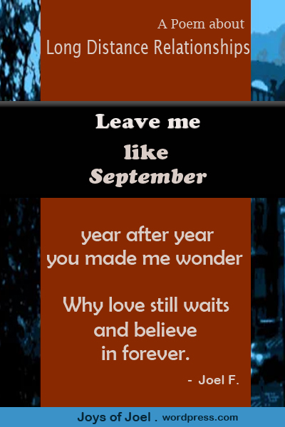 long ditance relationships poem, joys of joel poems, leave me like september, why love waits