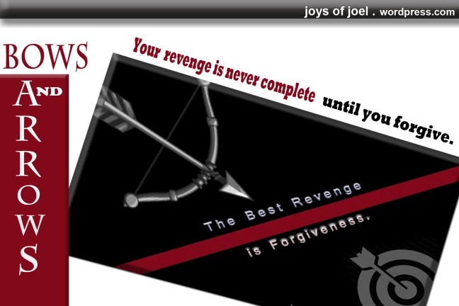 Bows and Arrows by Joel F, a poem about revenge and forgiveness, joys of joel poems, poetry, what is revenge, forgiveness