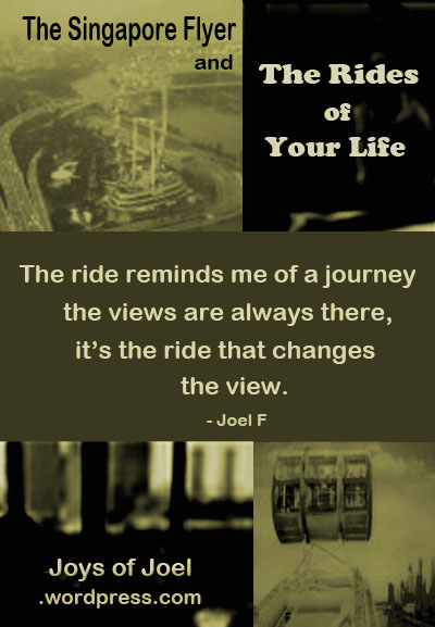 joys of joel writings, singapore flyer. writings about life and its ride